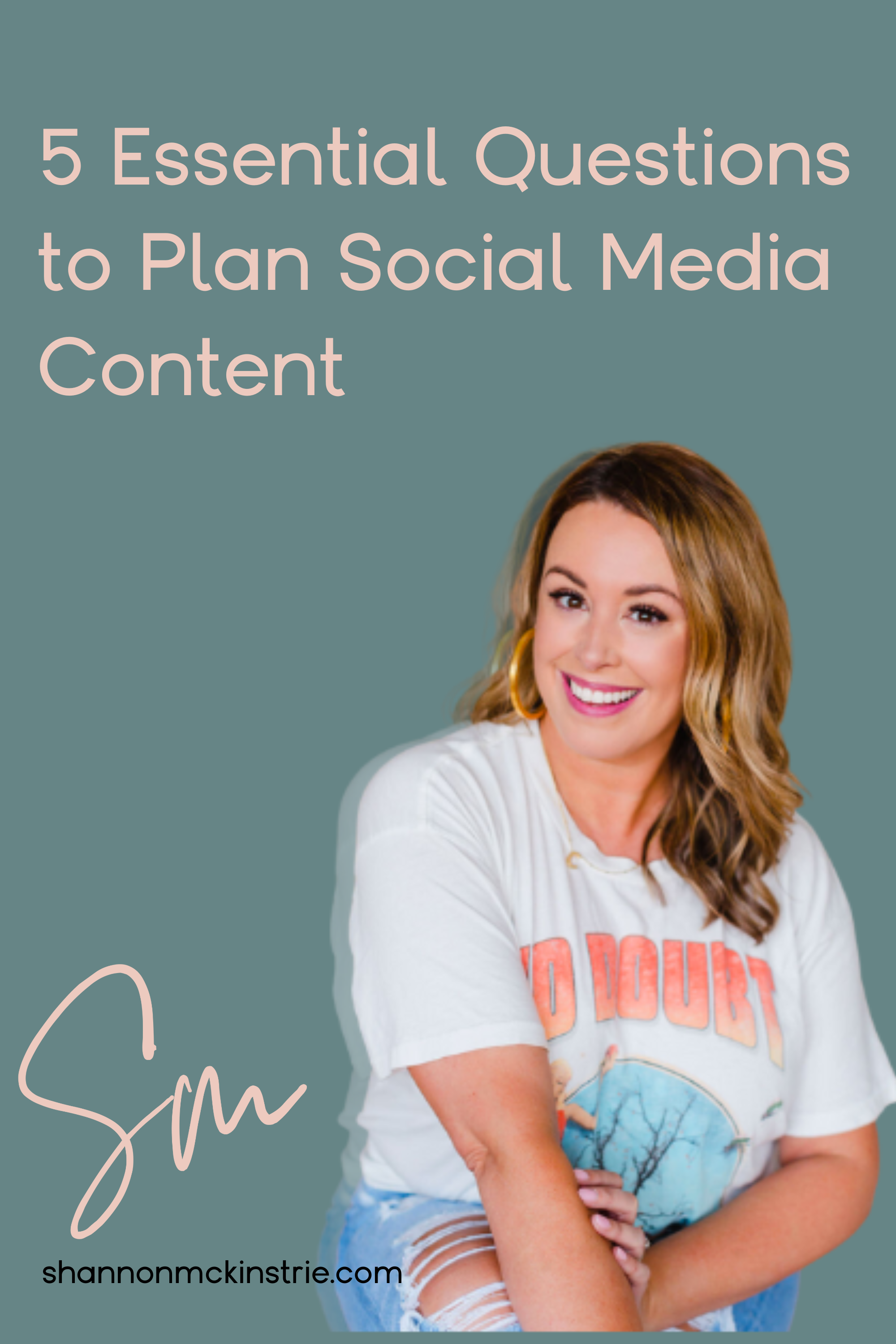 A photo of Shannon McKinstrie in a white, No Doubt t-shirt. On the image is text that reads, "5 Essential Questions to Plan Social Media Content."